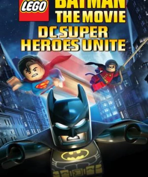 LEGO Batman: The Movie - DC Superheroes Unite (LEGO Batman: The Movie - DC Superheroes Unite) [2013]