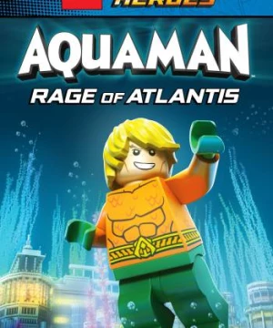 Lego DC Comics Super Heroes: Aquaman - Rage of Atlantis (Lego DC Comics Super Heroes: Aquaman - Rage of Atlantis) [2018]