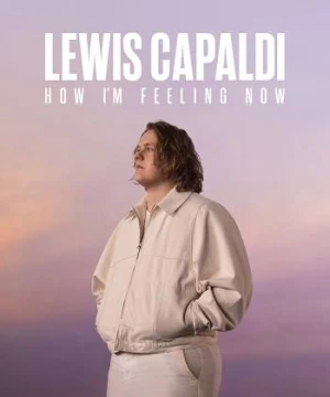 Lewis Capaldi: Cảm giác của tôi lúc này (Lewis Capaldi: How I'm Feeling Now) [2023]