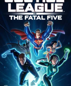 Liên Minh Công Lý Đối Đầu Fatal Five (Justice League vs the Fatal Five) [2019]