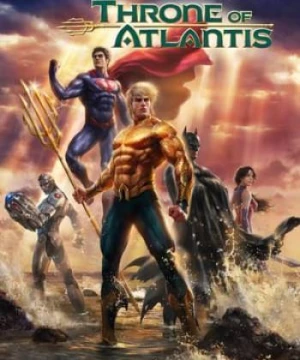 Liên Minh Công Lý: Ngôi Vua Của Atlantis (Justice League: Throne Of Atlantis) [2015]