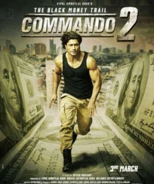 Lính Đặc Công 2: Tiền Đen (Commando 2: The Black Money Trail) [2017]