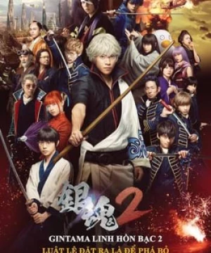 Linh Hồn Bạc 2: Luật Lệ Đặt Ra Là Để Phá Bỏ (Live-Action) (Gintama 2: Rules Are Made To Be Broken) [2018]