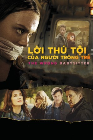 Lời Thú Tội Của Người Trông Trẻ (The Wrong Babysitter) [2017]