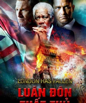 Luân Đôn Thất Thủ (London Has Fallen) [2017]