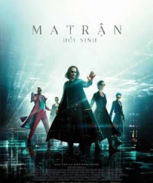 Ma Trận 4 : Hồi Sinh (The Matrix Resurrections) [2021]