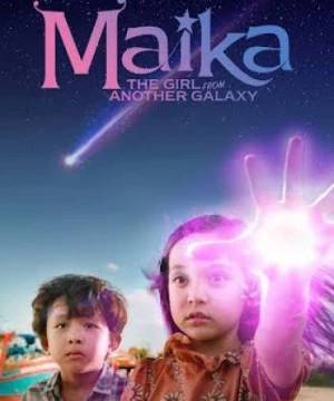 Maika - Cô bé đến từ hành tinh khác (Maika: The Girl From Another Galaxy) [2022]