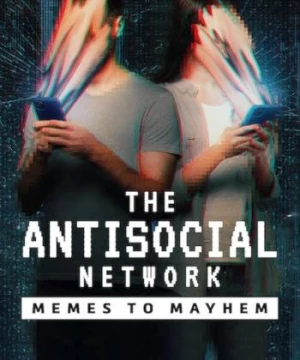 Mạng phản xã hội: Từ đùa cợt đến tin giả (The Antisocial Network: Memes to Mayhem) [2024]