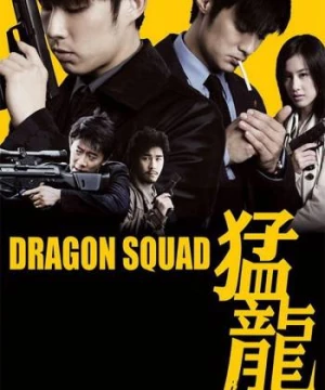 Mãnh Long - Thần Long Đặc Cảnh (Dragon Squad) [2005]