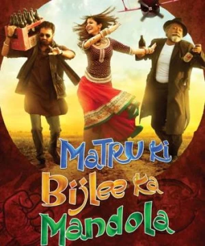 MaTru Và Dân Làng Mandola (Matru Ki Bijlee Ka Mandola) [2013]