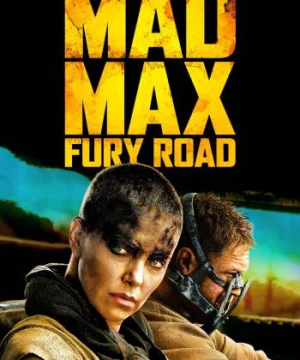 Max Điên: Con Đường Tử Thần (Mad Max: Fury Road) [2015]