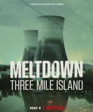 Meltdown: Sự cố Three Mile Island (Meltdown: Three Mile Island) [2022]