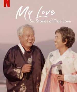 Mình ơi: Sáu câu chuyện tình đích thực (My Love: Six Stories of True Love) [2021]