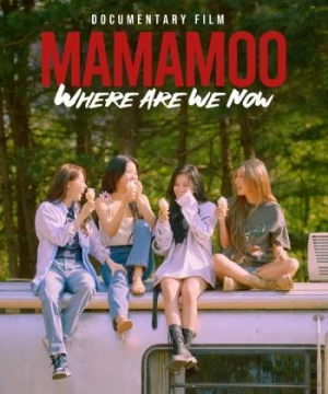 MMM: Where Are We Now (MAMAMOO: Where Are We Now) [2022]