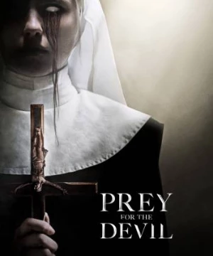 Mồi Quỷ Dữ (Prey for the Devil) [2022]