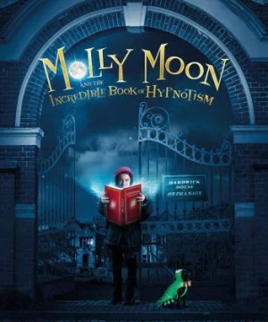 Molly Và Quyển Sách Thôi Miên (Molly Moon and the Incredible Book of Hypnotism) [2015]