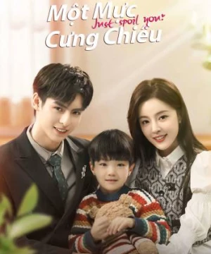 Một Mực Cưng Chiều (Just Spoil You) [2023]