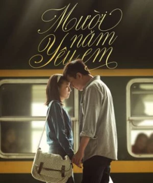 Mười Năm Yêu Em (Ten Years of Love ) [2014]