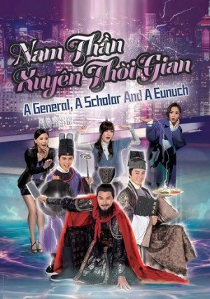 Nam Thần Xuyên Thời Gian (A General A Scholar And An Eunuch) [2017]