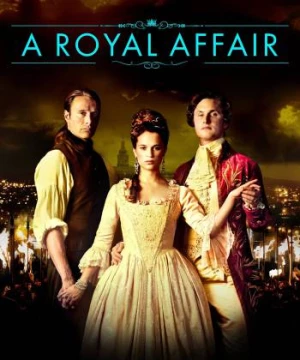 Ngoại Tình Hoàng Tộc (A Royal Affair) [2012]