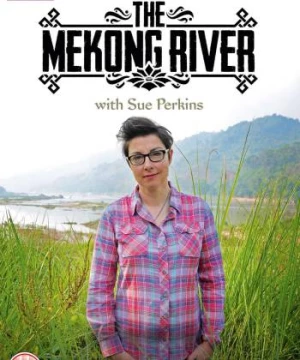 Ngược dòng Mê Kông cùng Sue Perkins (The Mekong River with Sue Perkins) [2014]