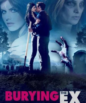 Người Cũ Còn Chôn (Burying the Ex) [2014]