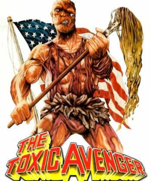 Người Hùng Nhiễm Độc Báo Thù (The Toxic Avenger) [1984]