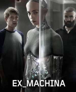 Người Máy Trỗi Dậy (Ex Machina) [2014]