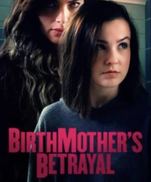 Người Mẹ Hai Mặt (Birthmother's Betrayal) [2020]