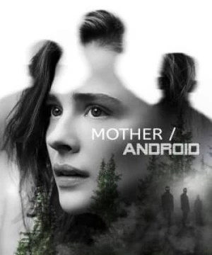 Người Mẹ, Người Máy (Mother/Android) [2021]