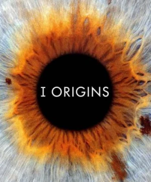 Nguồn Gốc (I Origins) [2014]