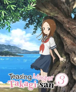 Nhất Quỷ Nhì Ma, Thứ Ba Takagi Mùa 3 (Teasing Master Takagi-san Season 3, Trò Đùa Đáng Yêu 3) [2022]