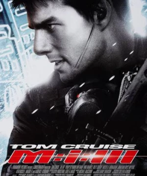 Nhiệm vụ bất khả thi 3 (Mission: Impossible III) [2006]