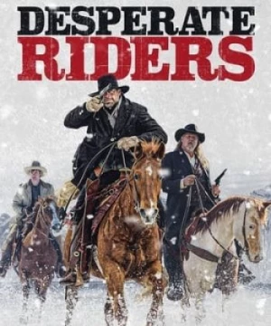 Những Cao Bồi Liều Mạng (The Desperate Riders) [2022]