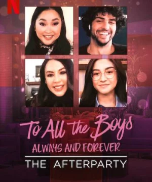 Những chàng trai năm ấy: Mãi yêu – Tiệc hậu (To All the Boys: Always and Forever - The Afterparty) [2021]