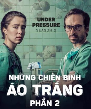 Những Chiến Binh Áo Trắng (Phần 2) (Under Pressure (Season 2)) [2018]