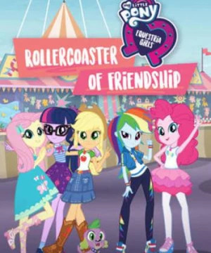 Những Cô Gái Equestria: Tàu Lượn Tình Bạn (My Little Pony: Equestria Girls - Rollercoaster of Friendship) [2018]