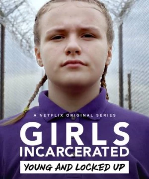 Những cô gái sau song sắt (Girls Incarcerated) [2018]