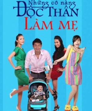 Những Cô Nàng Độc Thân Làm Mẹ  (Những Cô Nàng Độc Thân Làm Mẹ ) [2014]