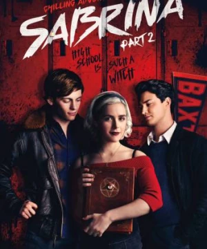 Những Cuộc Phiêu Lưu Rùng Rợn Của Sabrina (Phần 2) (Chilling Adventures of Sabrina (Season 2)) [2019]