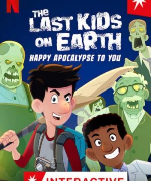 Những đứa trẻ cuối cùng trên Trái Đất: Chúc tận thế vui vẻ (The Last Kids on Earth: Happy Apocalypse to You) [2021]