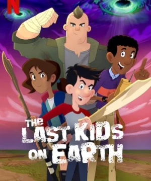 Những Đứa Trẻ Cuối Cùng Trên Trái Đất (The Last Kids on Earth) [2019]