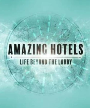 Những khách sạn tuyệt vời: Cuộc sống ngoài đại sảnh (Phần 2) (Amazing Hotels: Life Beyond the Lobby (Season 2)) [2018]