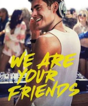 Những Người Bạn Của Bạn (We Are Your Friends) [2015]