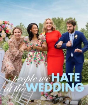 Những Người Chúng Ta Ghét Ở Đám Cưới (The People We Hate at the Wedding) [2022]