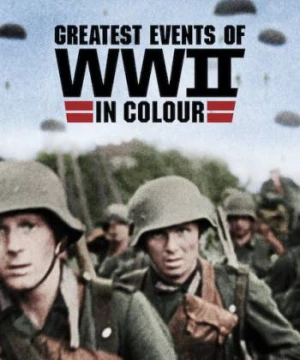 Những sự kiện lớn nhất Thế chiến II (bản màu) (Greatest Events of WWII in Colour) [2019]