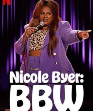 Nicole Byer: Đẹp, Ngoại Cỡ, Lập Dị (Nicole Byer: BBW (Big Beautiful Weirdo)) [2021]