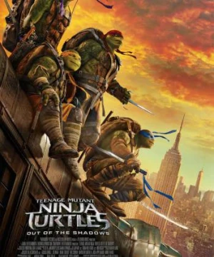 Ninja Rùa 2: Đập Tan Bóng Tối (Teenage Mutant Ninja Turtles: Out Of The Shadows) [2016]