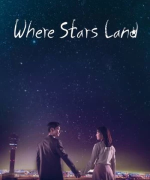 Nơi Vì Sao Rơi (Where Stars Land) [2018]