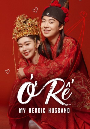 Ở Rể - Chuế Tế (My Heroic Husband) [2021]